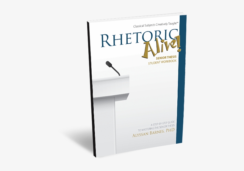 Rhetoric Alive Senior Thesis Student Workbook - Rhetoric Alive, transparent png #2741058