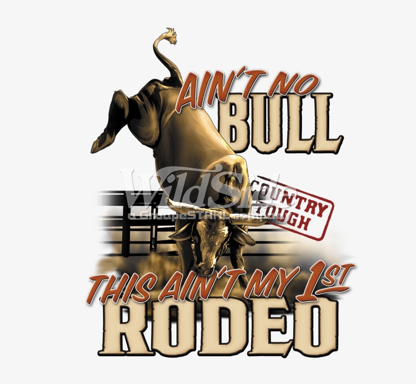 Ain't No Bull - Ain't No Bull This Ain't My First Roden Bull Riding, transparent png #2741355