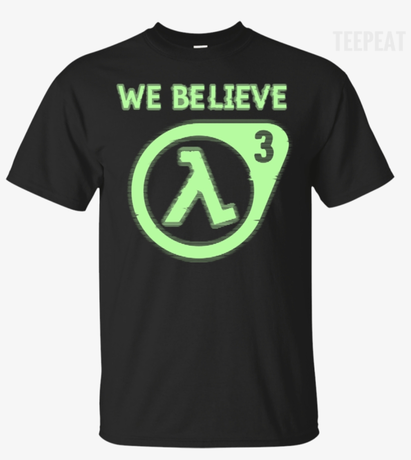 Half Life 3 We Believe Tee Apparel Teepeat - Half Life 2, transparent png #2742536