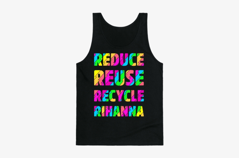Reduce Reuse Recycle Rihanna Tank Top - Bless The Gains Down In Africa, transparent png #2780430