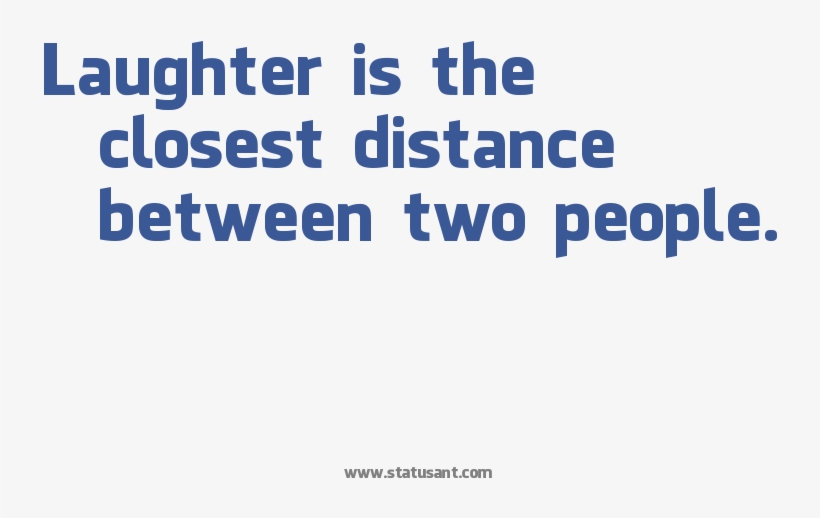 Laughter Is The Closest Distance Between Two People - Laughter Quote Transparent Png, transparent png #2804220