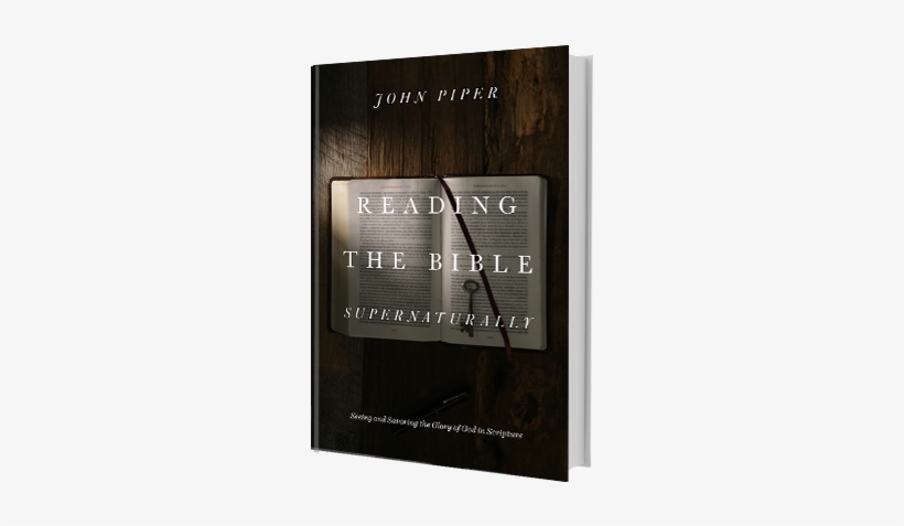 Reading The Bible Supernaturally - Reading The Bible Supernaturally By John Piper, transparent png #2831416