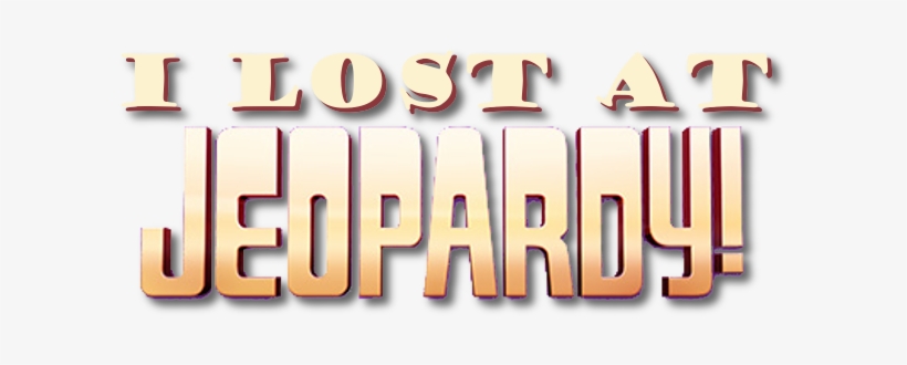 I Lost At Jeopardy - Graphic Design, transparent png #2832152