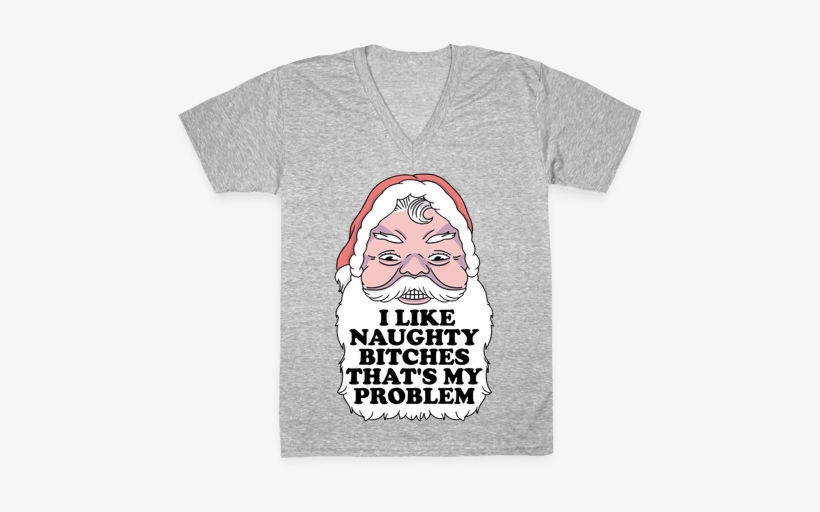 I Like Naughty Bitches That's My Problem V-neck Tee - Problem, transparent png #2838760