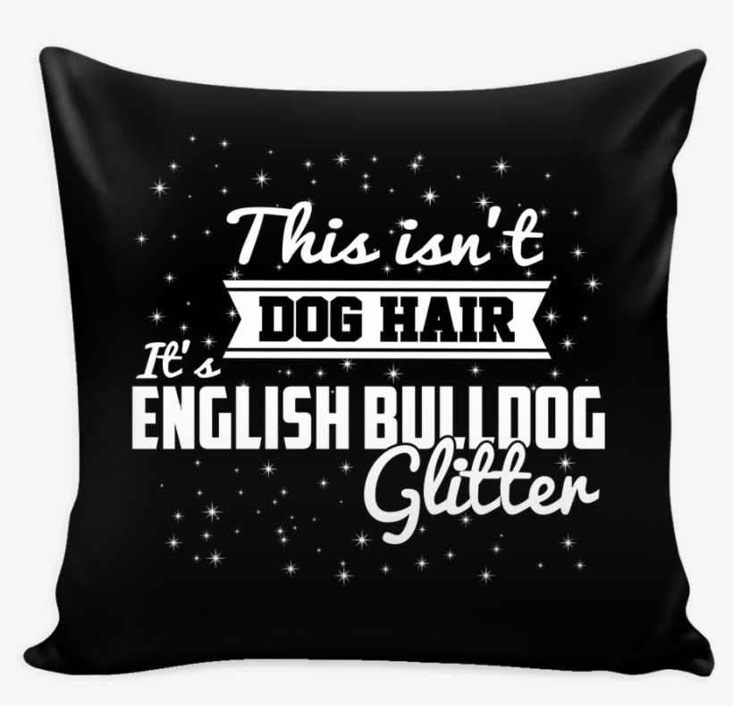 This Isn't Dog Hair It's English Bulldog Glitter Pillow - Stencils Prints On Pillow Cover, transparent png #2850989