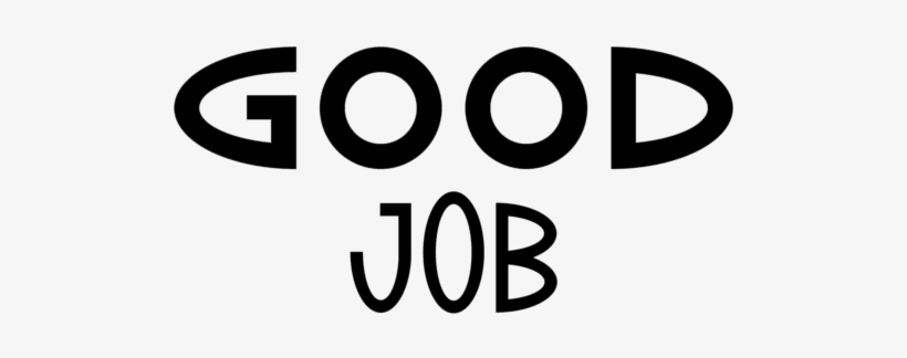 Good Job - Good Job T Shirt, transparent png #2858534