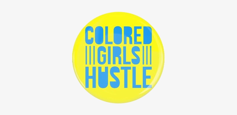 Colored Girls Hustle Button - Hustle Quote, transparent png #2912491