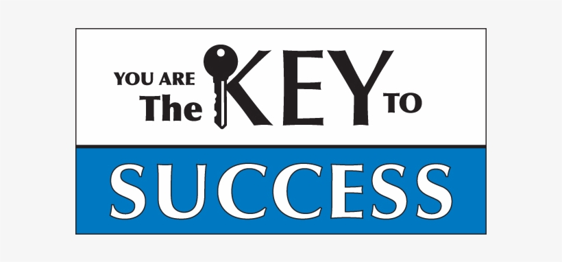 You Are The Key To Success Vinyl Banner - You Are The Key To Success, transparent png #2928886