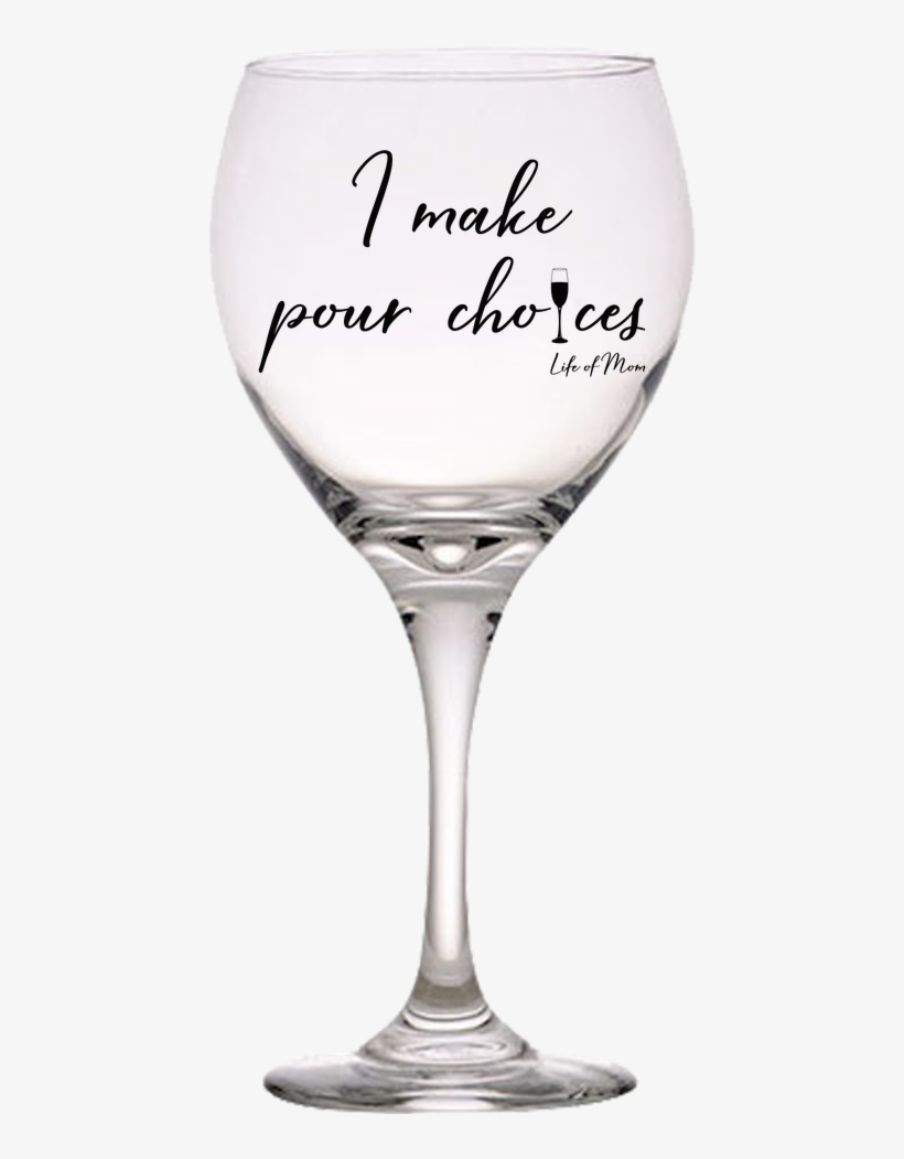 I Make Pour Choices - Wine Glass, transparent png #2935172