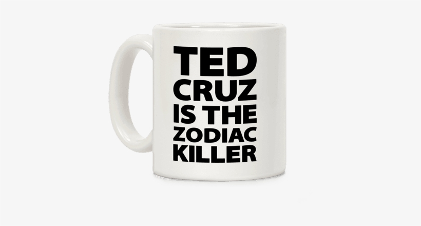 Ted Cruz Is The Zodiac Killer Coffee Mug - Football And Coffee, transparent png #2961858