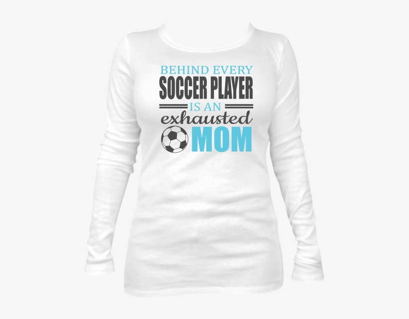 Soccer Moms Are Exhausted But Its Soooo Worth It This - Long-sleeved T-shirt, transparent png #2962275