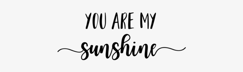 Sunshine - You Are My Sunshine Writing, transparent png #2972981