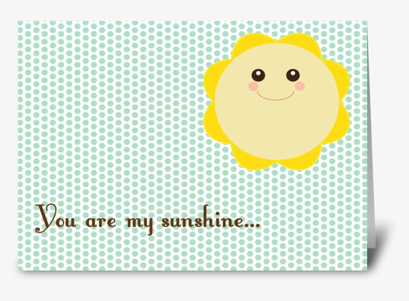 You Are My Sunshine - Greeting Card, transparent png #2973439