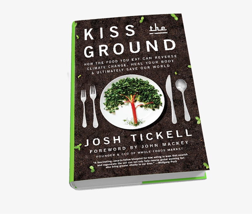 Best "grow Your Own" Books To Read Over The Holidays - Kiss The Ground: How The Food You Eat Can Reverse Climate, transparent png #2978409