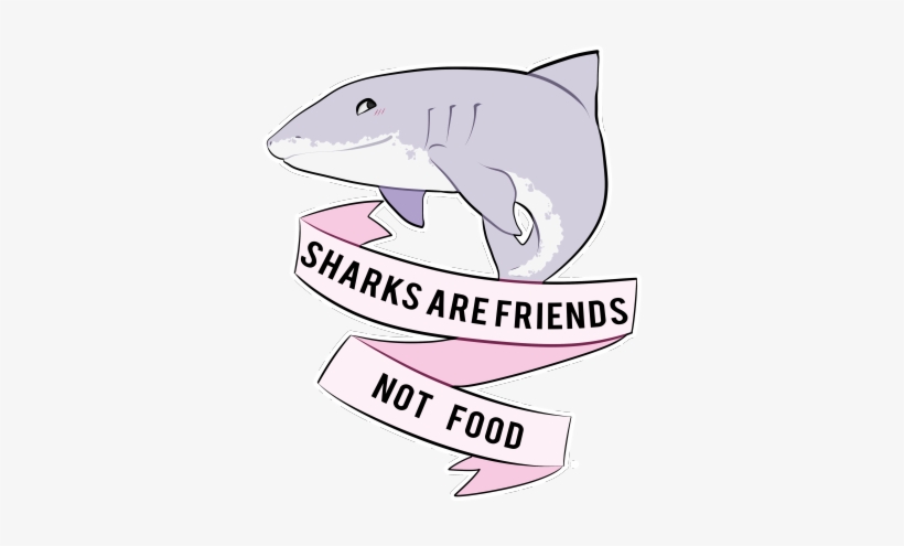 Go To Image - Sharks Are Friends Not Food, transparent png #2999102