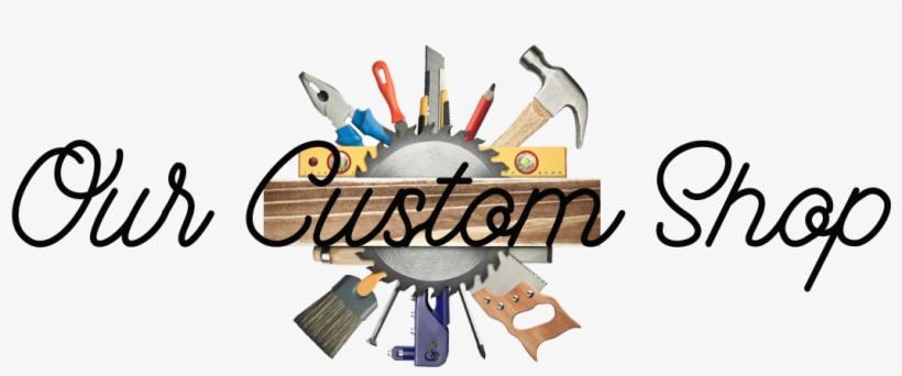 Our Custom Shop - Carpinteria, transparent png #3010278
