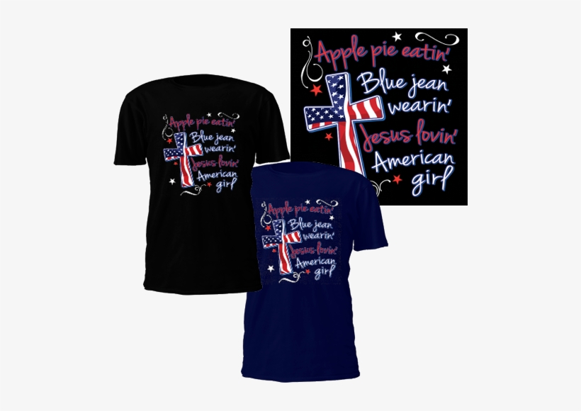 Jesus Lovin' American Girl T-shirt - American Flag Cross Crewneck Apple Pie Eatin Jesus, transparent png #3073977