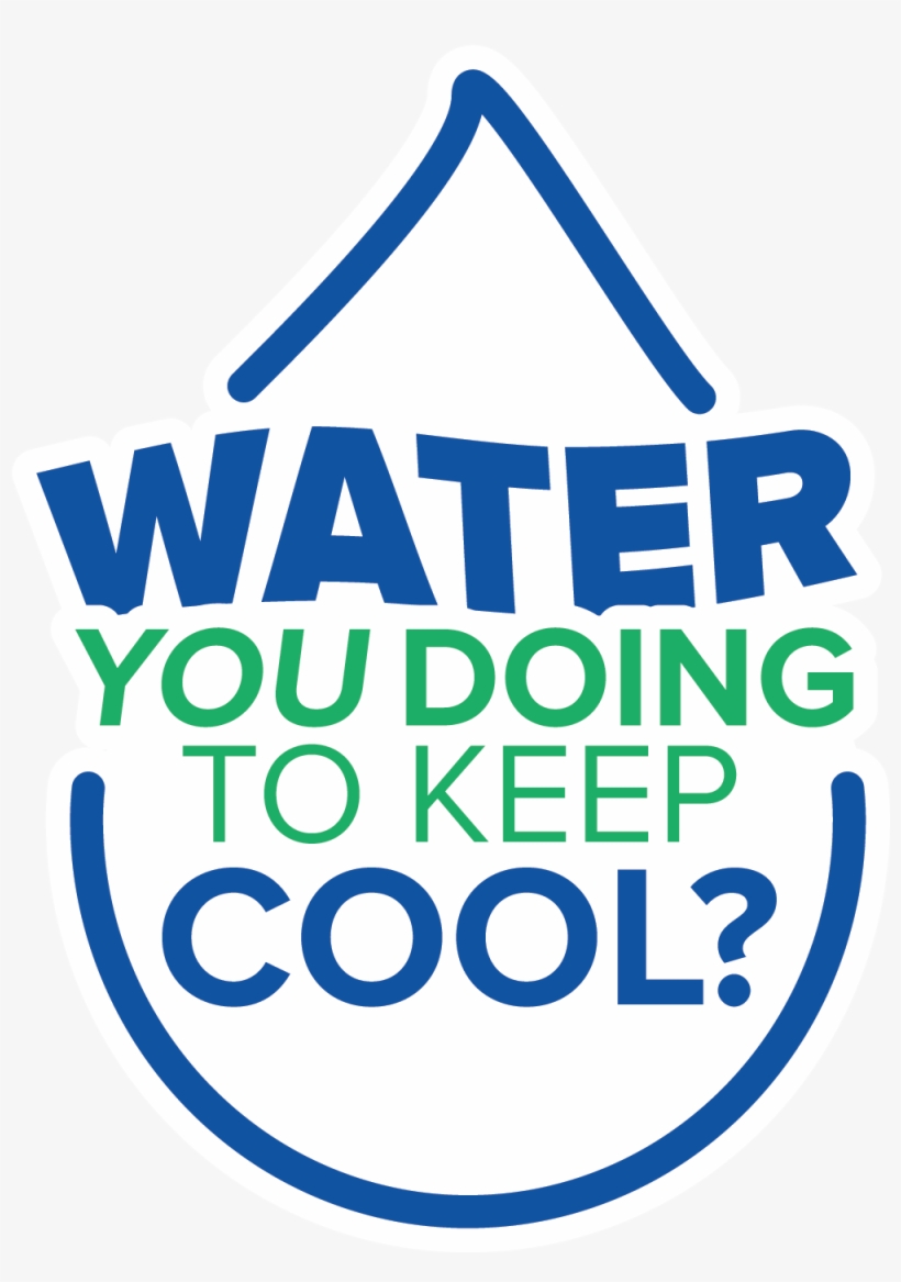 Water You Doing To Keep Cool - Graphic Design, transparent png #3092928