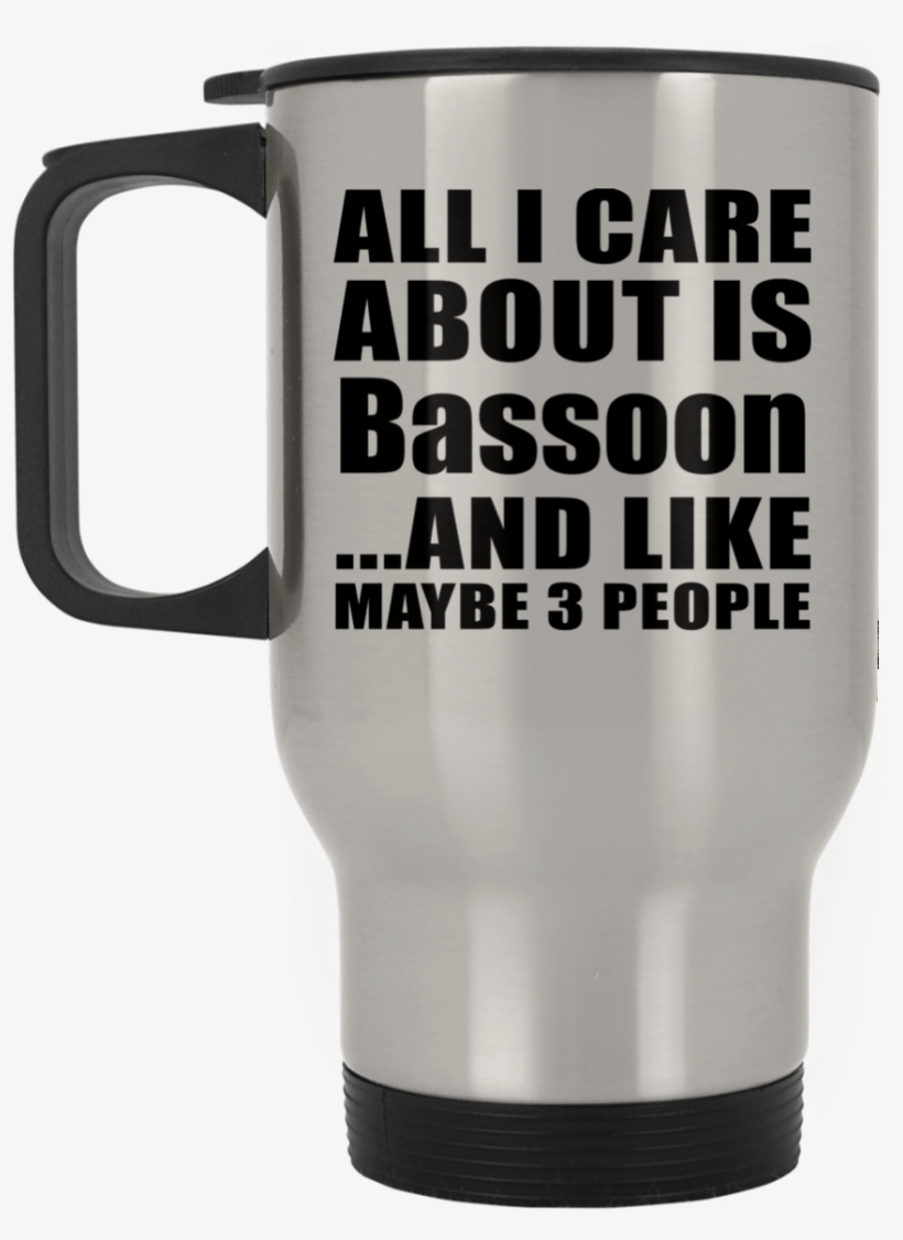 All I Care About Is Bassoon And Like Maybe 3 People - California Los Angeles La City Of Angels Socal T-shirt, transparent png #3124204