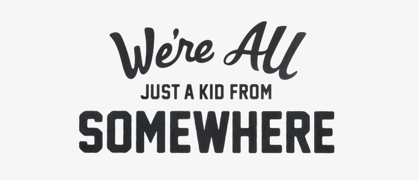 Werealljustakid - We Re All Just A Kid From Somewhere, transparent png #3138090
