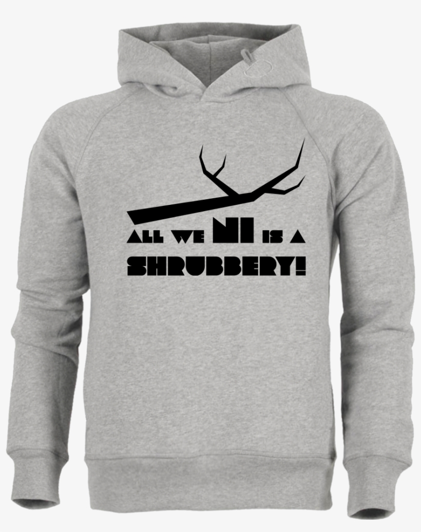 Dynamitfrosch All We Ni Is A Shrubbery Sweatshirt Stanley - Hoodie, transparent png #3138460