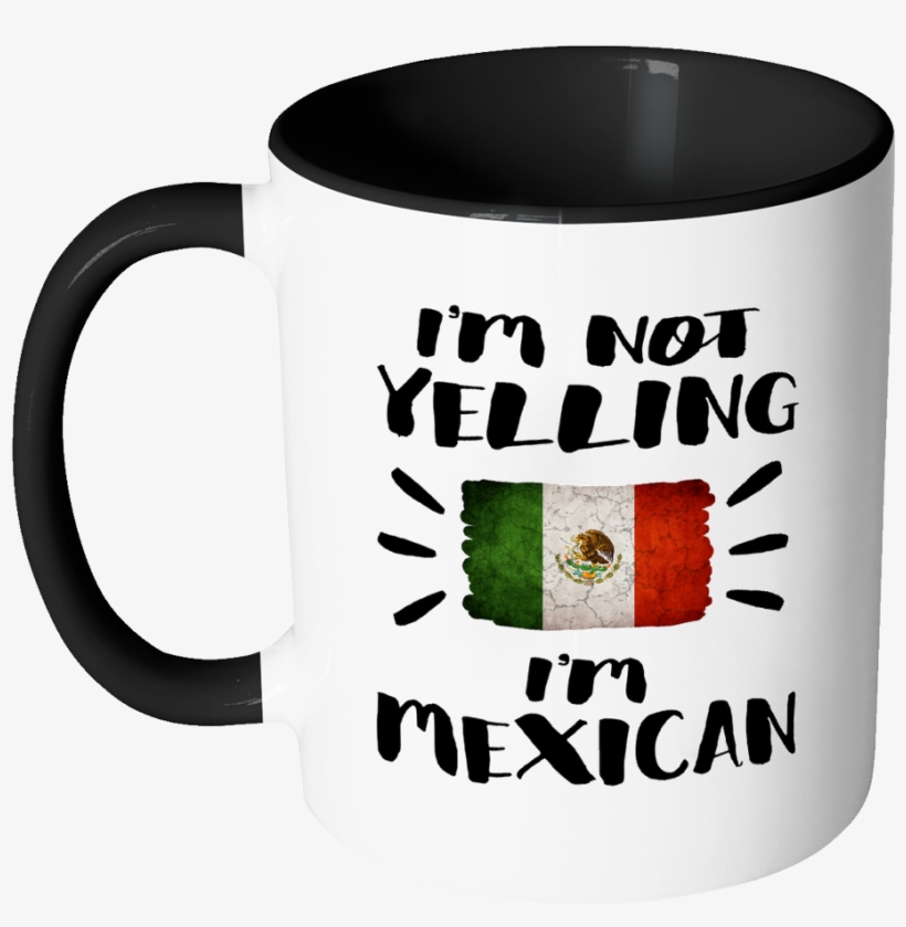 I'm Not Yelling I'm Mexican Flag - Mug, transparent png #325550