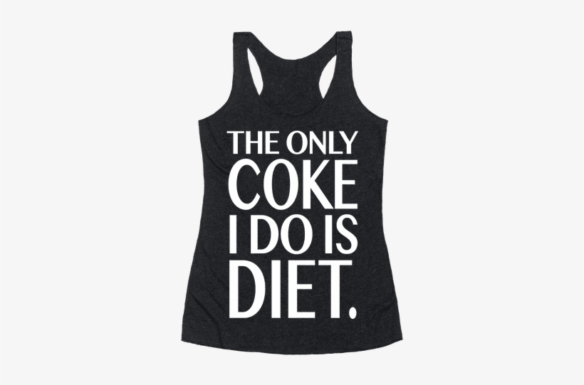 The Only Coke I Do Is Diet Racerback Tank Top - I M Not Drunk Im American, transparent png #3211912