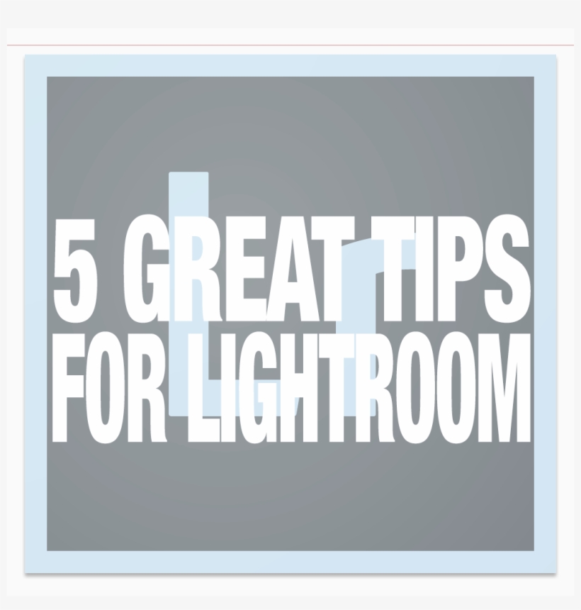 5 Great Lightroom Tips, transparent png #3214519