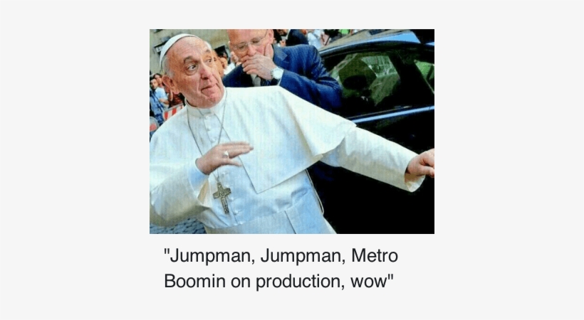 Desus Nice Jumpman Jumpman Metro Boomin On Production - Pope Francis Memes Rap, transparent png #3228028