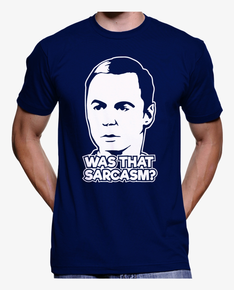 Big Bang Theory "was That Sarcasm" Sheldon Cooper T-shirt - Good Idea T Shirt, transparent png #3235493