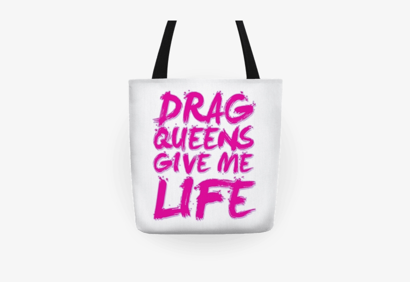Drag Queens Give Me Life Tote - Top, transparent png #3287280