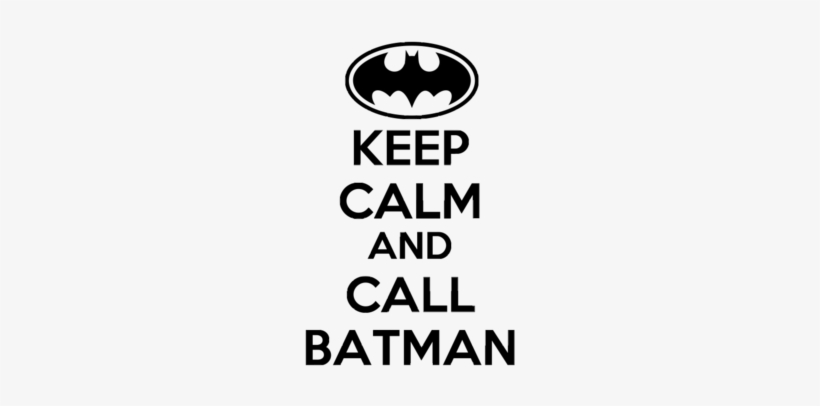 Keep Calm And Call Batman V2 - Keep Calm And Batman, transparent png #3364235