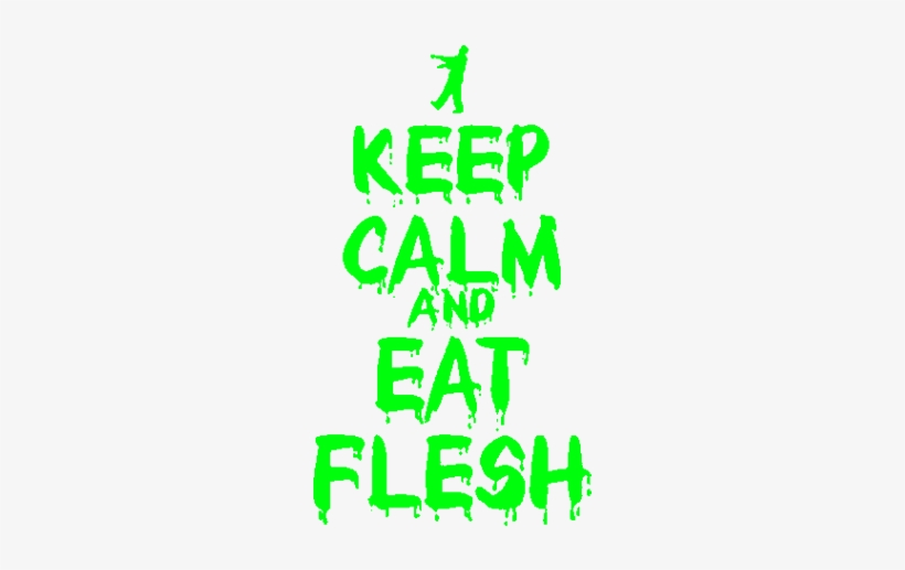 Keep Calm And Eat Flesh - Keep The Classroom Clean Poster, transparent png #3364475