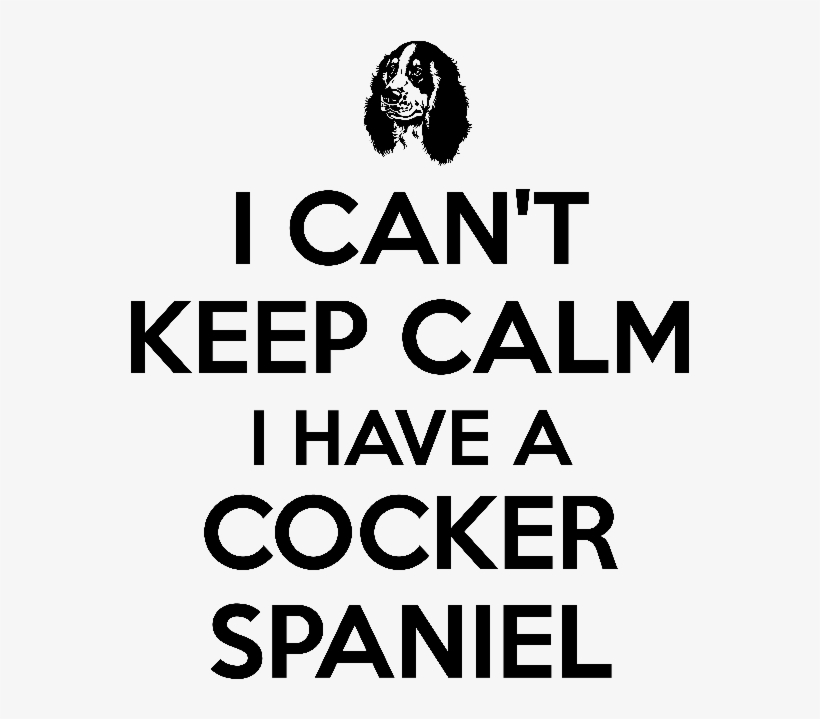 I Cant Keep Calm I Have A Cocker Spaniel - Miss My Dad And Mom, transparent png #3364725