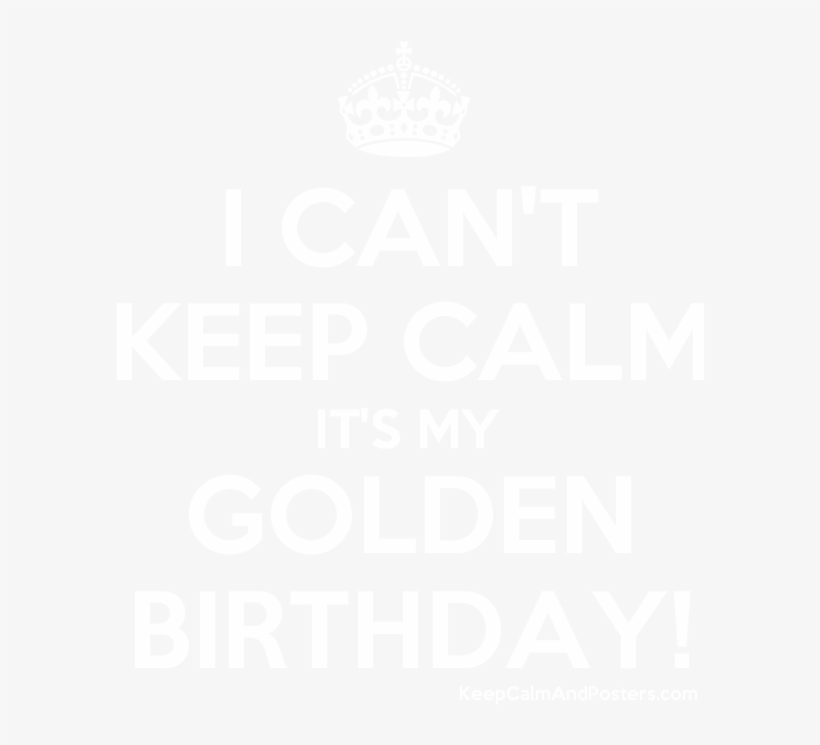 I Can't Keep Calm It's My Golden Birthday - My Birthday Is August 10, transparent png #3365033