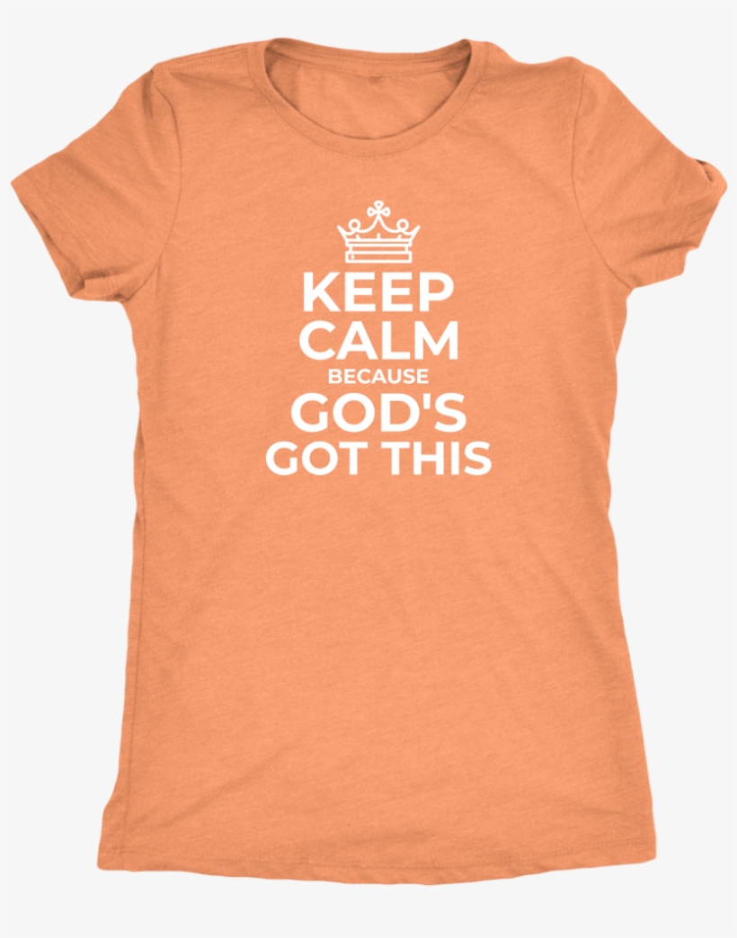 Keep Calm Because God's Got This Triblend T-shirt - Keep Calm, transparent png #3365236