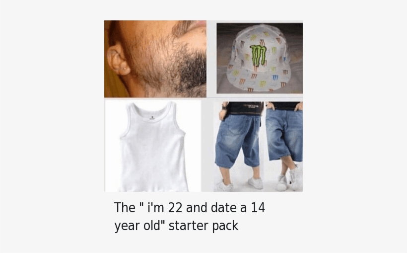 The I'm 22 And Date A 14 Year Old Starter Pack The - Date A 14 Year Old Starter Pack, transparent png #3365767