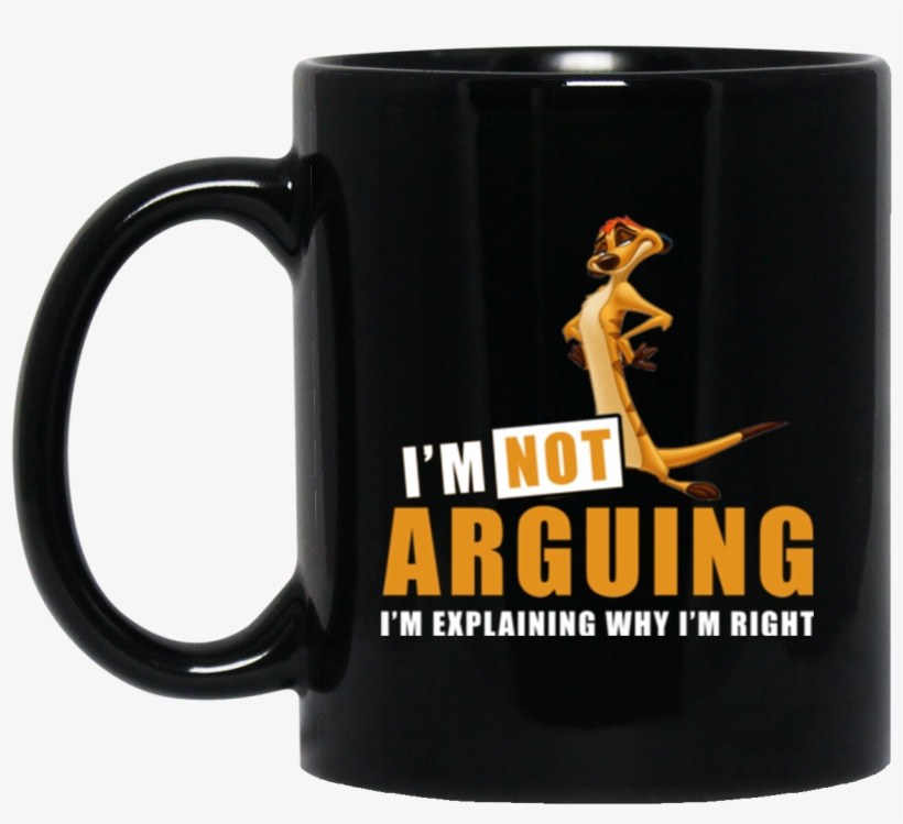 Timon Mug I'm Not Arguing I'm Explaining Why I'm Right - Dilly Dilly With Crown, transparent png #3381003