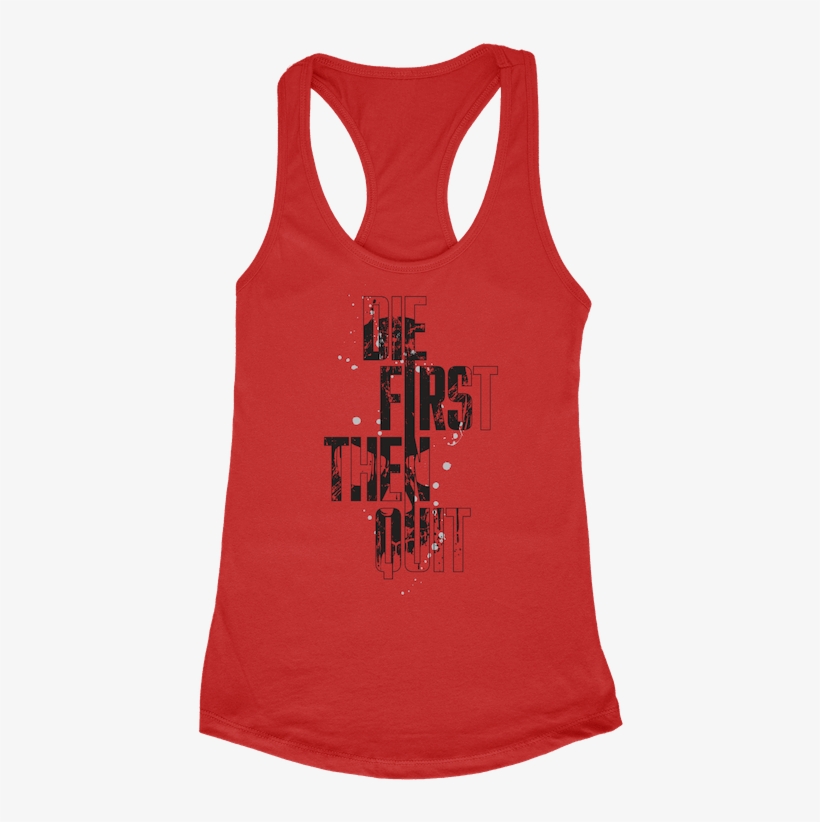 “die First Then Quit” Women's Tank Top Multiple Colors - Woman, transparent png #3395703