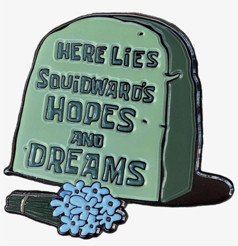 Hopes & Dreams Pin - Lies Squidward's Hopes And Dreams, transparent png #3409141