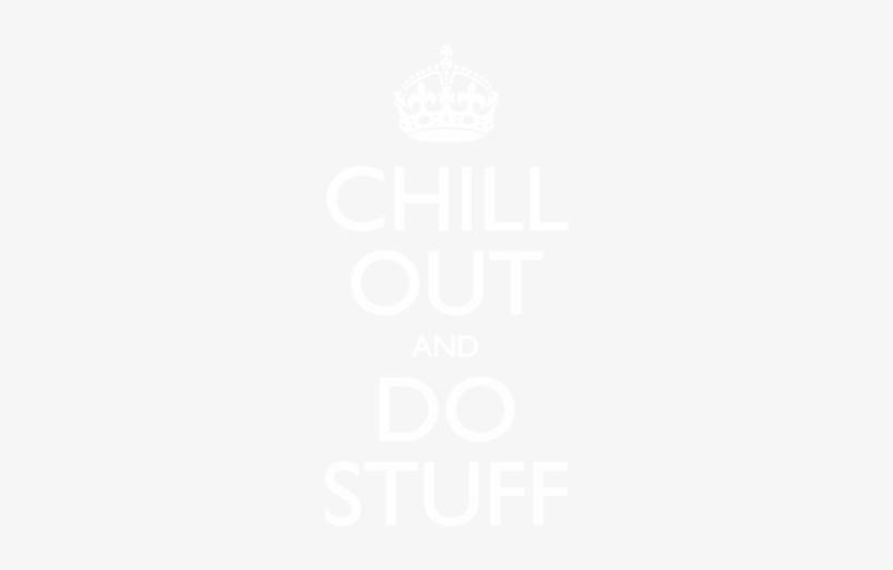 Chill Out And Do Stuff - Keep Calm Be Patience, transparent png #3412206