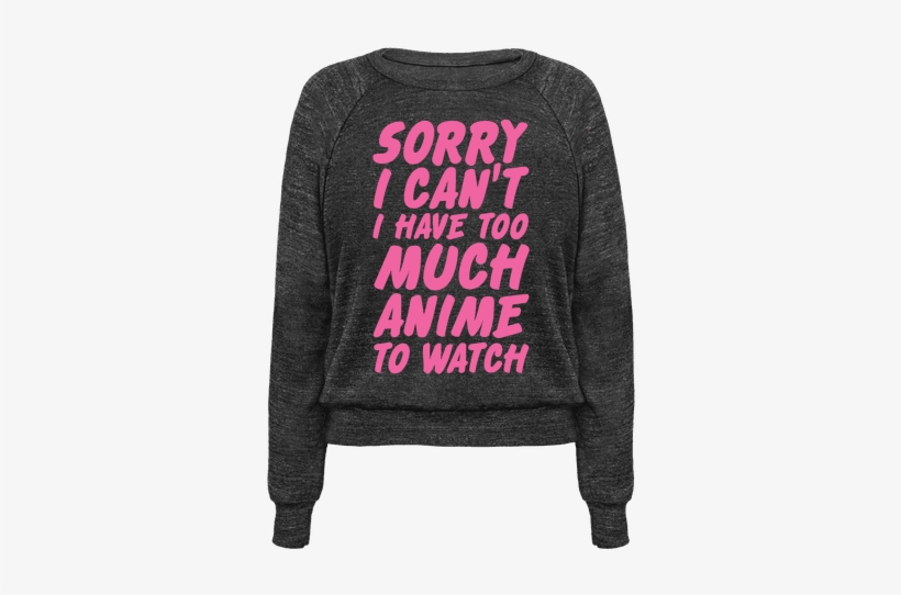 Sorry I Can't I Have Too Much Anime To Watch - Bottle That Shit Right Up, transparent png #3451333