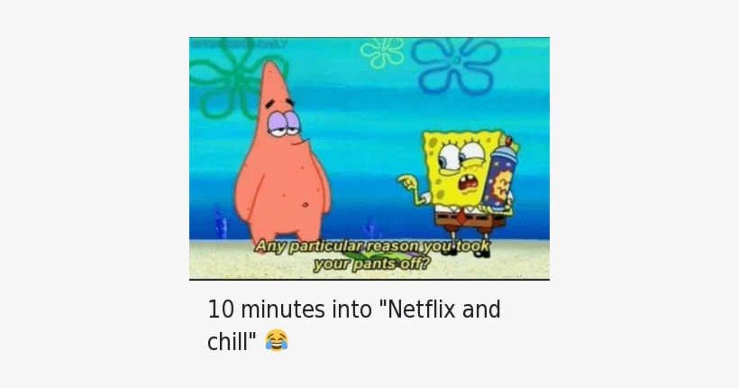 Chill, Netflix, And Netflix And Chill - 5 Minutes Into Netflix And Chill Meme, transparent png #3489535