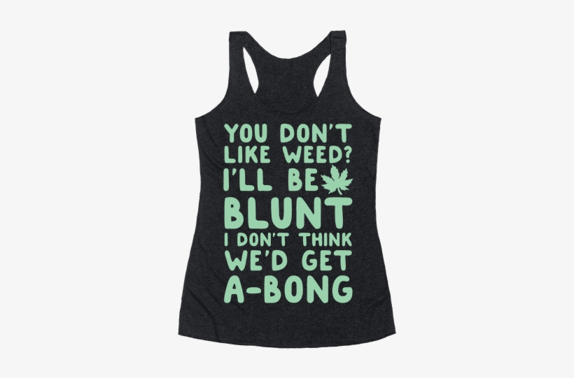 Free Blunt Png Weed - You Don't Like Weed? I'll Get A-bong Racerback Tank, transparent png #353791