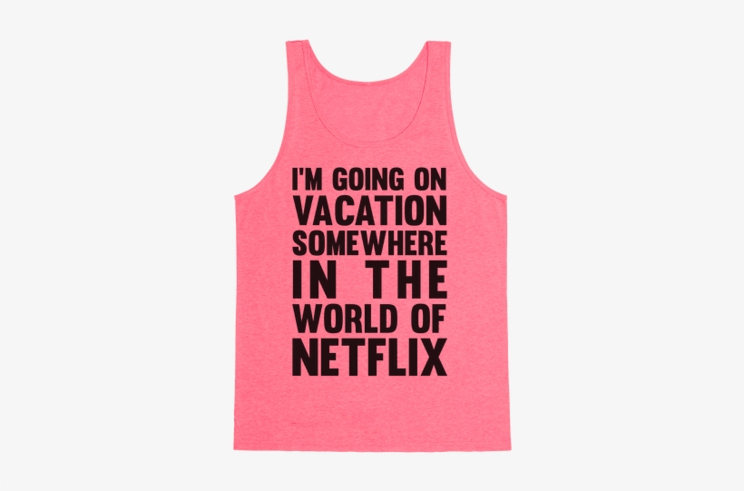 I'm Going On Vacation Somewhere In The World Of Netflix - Ur Opinion Doesnt Matter, transparent png #3529273