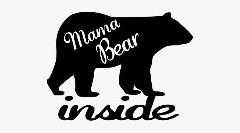 Don't Mess With A Mama Bear - Home Is Where The Mom Is Motivational Inspirational, transparent png #3572367