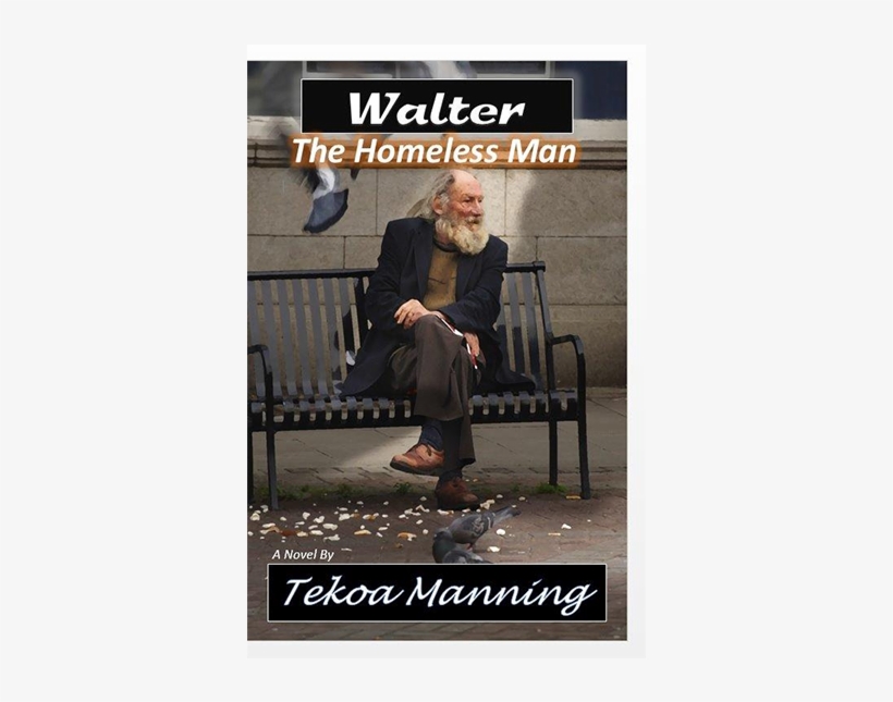Walter Is A Man Who Has Suffered Great Loss And Is - Walter: The Homeless Man [book], transparent png #3584098