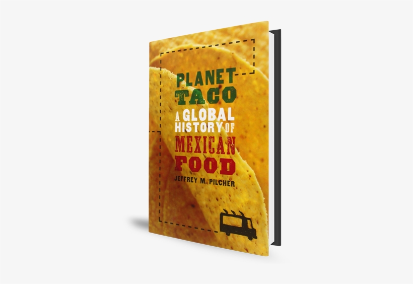 Planet Taco Book Cover Mexican Food - Planet Taco By Jeffrey M. Pilcher, transparent png #3586627