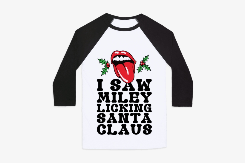 I Saw Miley Licking Santa Baseball Tee - Graphic Design Class Shirt, transparent png #3600957