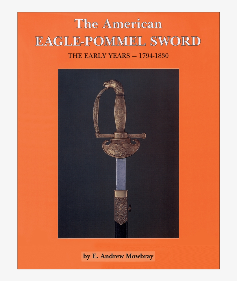The American Eagle-pommel Sword - American Eagle-pommel Sword: The Early Years, 1793-1830, transparent png #3630505